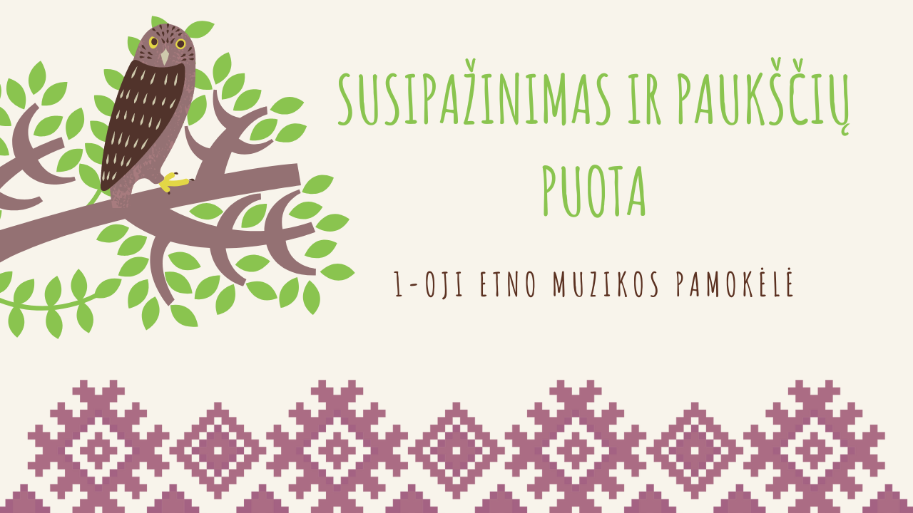 ETNOMUZIKA: Susipažinimas ir paukščių puota