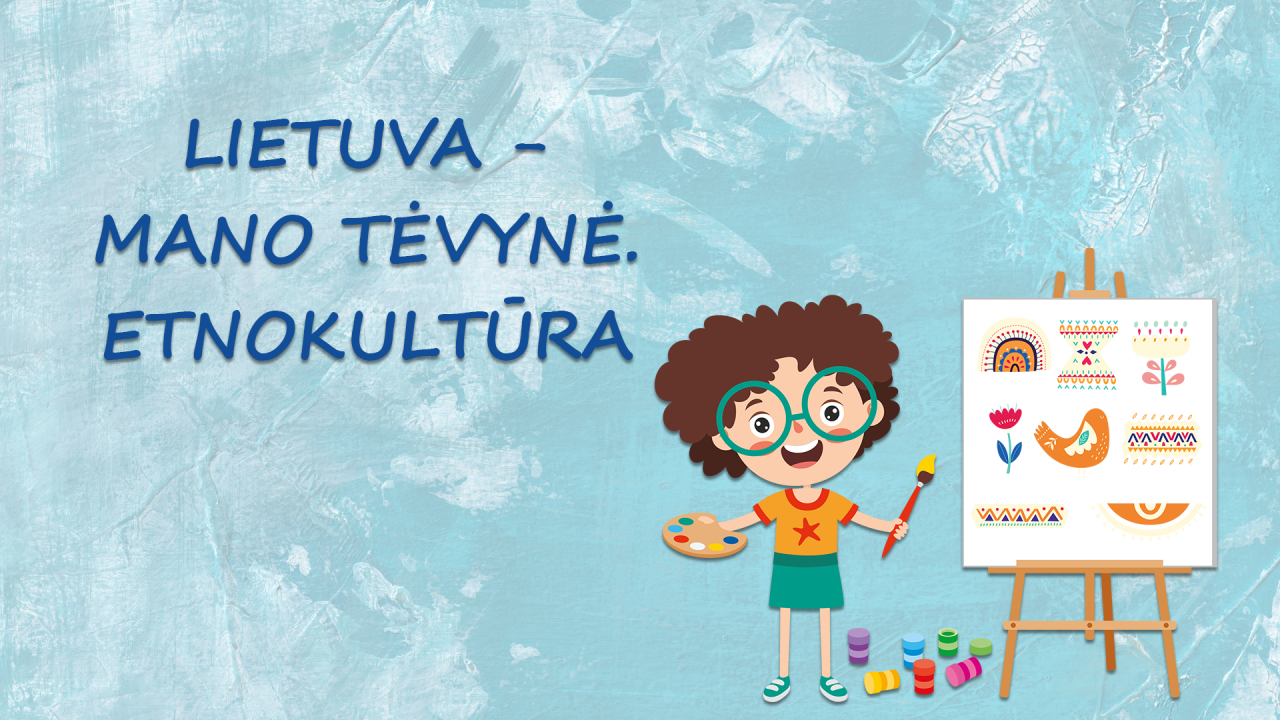 Lietuva – mano Tėvynė. Etnokultūra. Dailė